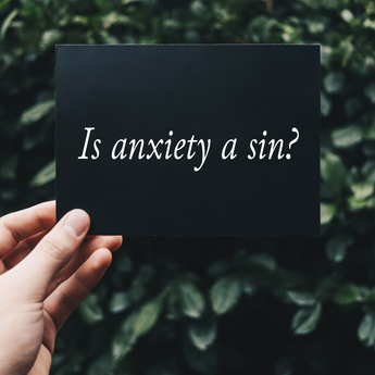 Is Anxiety a Sin?
